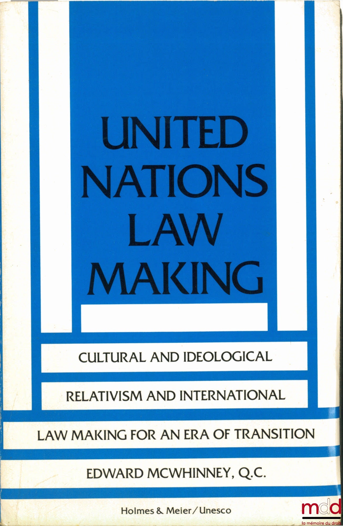 McWHINNEY (Edward) – UNITED NATIONS LAW MAKING ; CULTURAL AND IDEOLOGICAL RELATIVISM AND INTERNATIONAL LAW MAKING FOR AN ERA OF TRANSITION