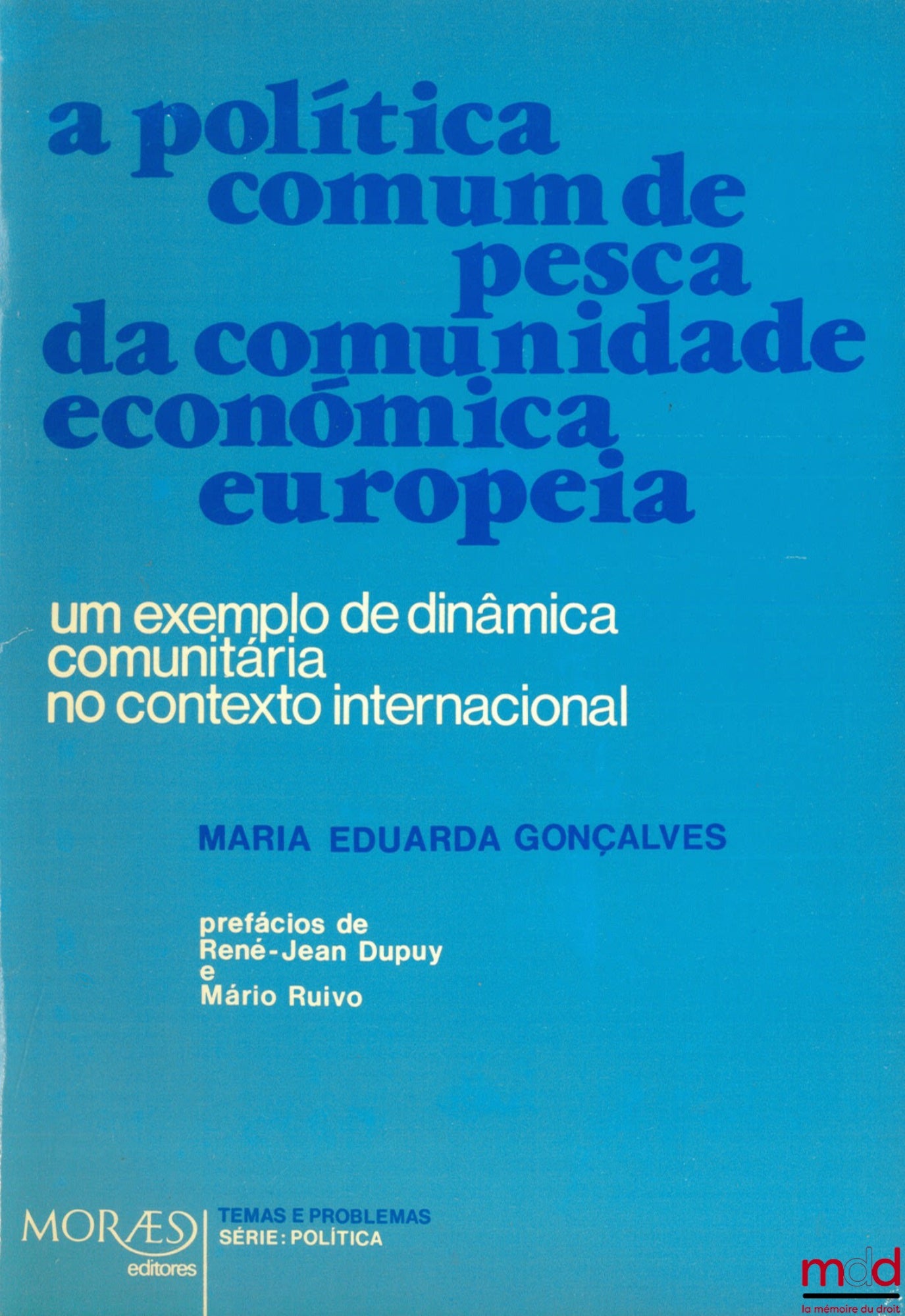 GONÇALVES (Maria Eduarda) – A POLITICA COMUM DE PESCA DA COMUNIDADE ECONOMICA EUROPEIA. Um exemplo de dinamica comunitaria no contexto internacional