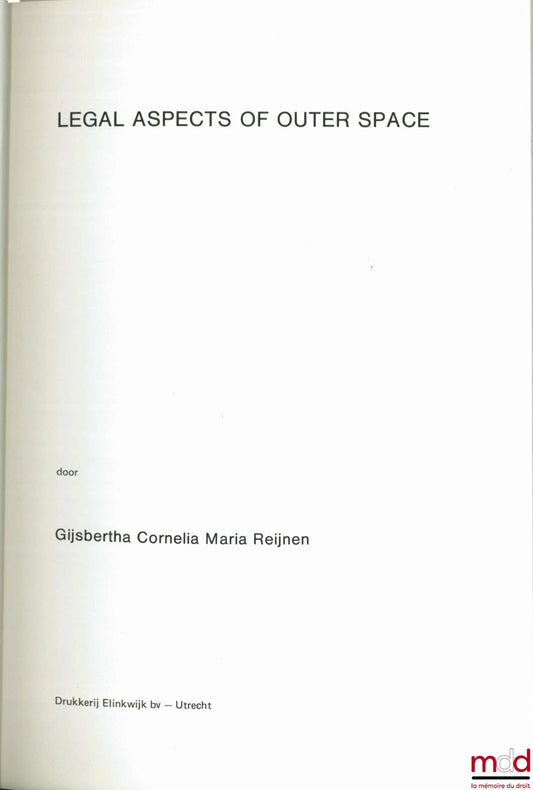 REIJNEN (Gijsbertha Cornelia Maria) – LEGAL ASPECTS OF OUTER SPACE, Faculté de droit, Université d’Utrecht