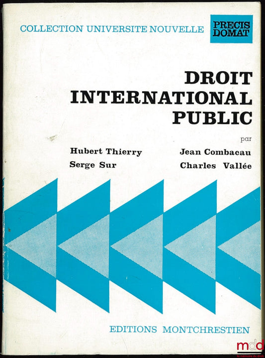 THIERRY (H.), COMBACAU (J.), SUR (S.) et VALLÉE (Ch. – DROIT INTERNATIONAL PUBLIC, 2ème éd., coll. Université Nouvelle, Précis Domat