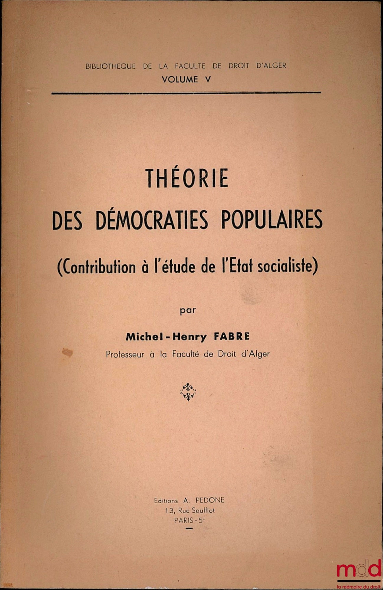 FABRE (Michel-Henry) – THÉORIE DES DÉMOCRATIES POPULAIRES (Contribution à l’étude de l’État socialiste), Bibl. de la Faculté de droit d’Alger, vol. V