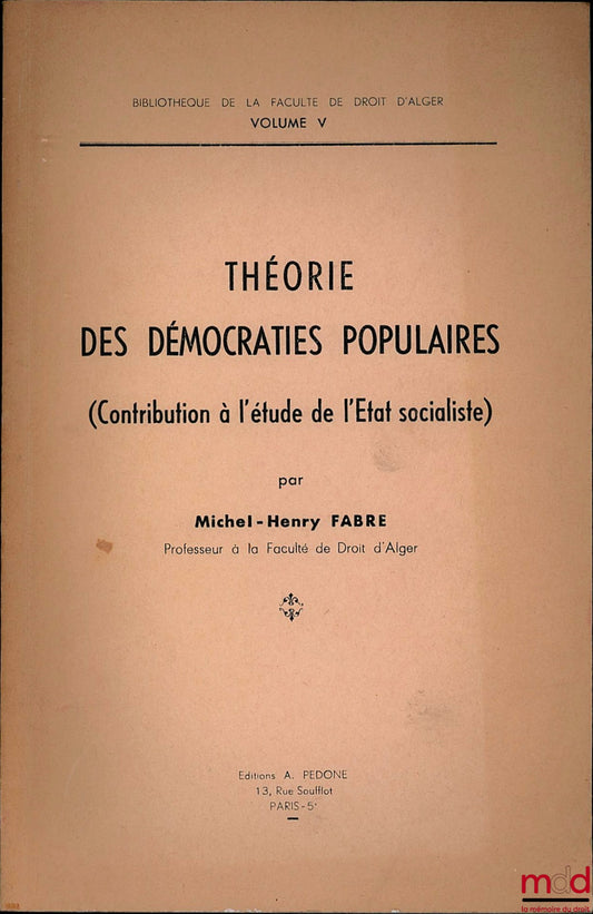 FABRE (Michel-Henry) – THÉORIE DES DÉMOCRATIES POPULAIRES (Contribution à l’étude de l’État socialiste), Bibl. de la Faculté de droit d’Alger, vol. V