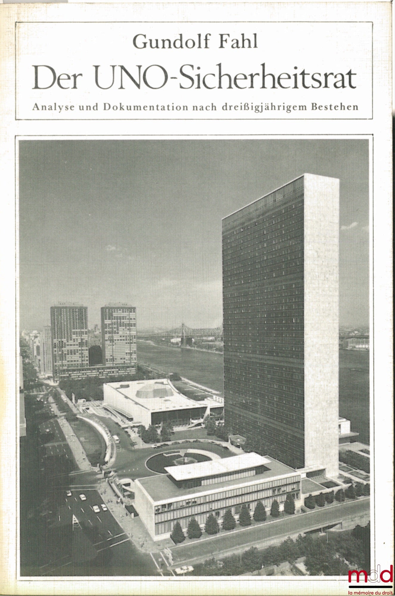 FAHL (Gundolf) – DER UNO-SICHERHEITSRAT. Analyse und Dokumentation nach dreissigjährigem Bestehen, coll. Völkerrecht und Politik, t. 10