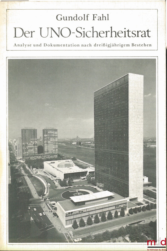 FAHL (Gundolf) – DER UNO-SICHERHEITSRAT. Analyse und Dokumentation nach dreissigjährigem Bestehen, coll. Völkerrecht und Politik, t. 10