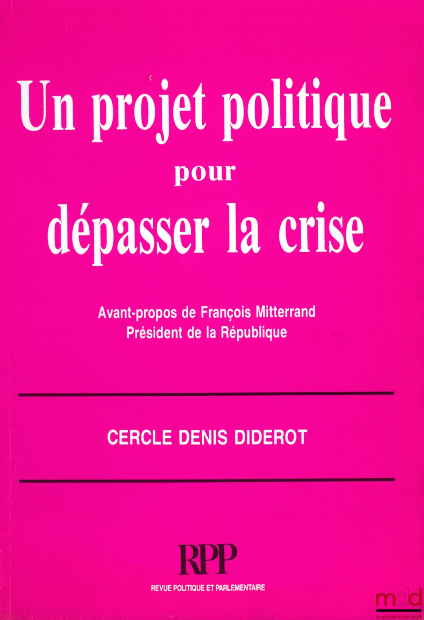 Cercle Denis DIDEROT – UN PROJET POLITIQUE POUR DÉPASSER LA CRISE, Avant-propos de François Mitterrand, 2ème éd., coll. de la RPP