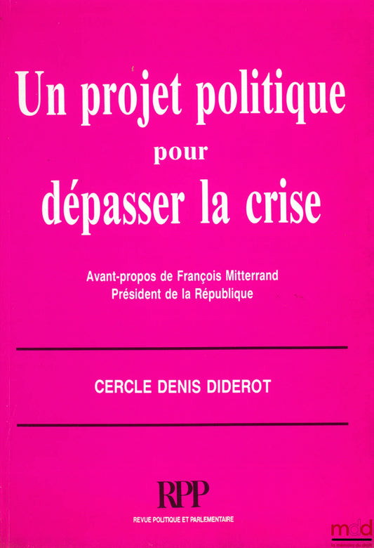 Cercle Denis DIDEROT – UN PROJET POLITIQUE POUR DÉPASSER LA CRISE, Avant-propos de François Mitterrand, 2ème éd., coll. de la RPP