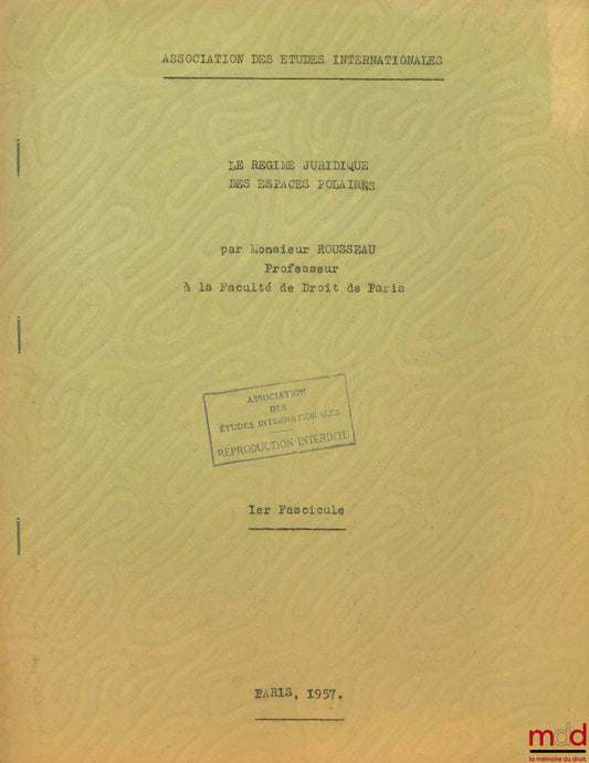 ROUSSEAU (Charles) – LE RÉGIME JURIDIQUE DES ESPACES POLAIRES, cours professé en 1957 à l’Association des études internationales