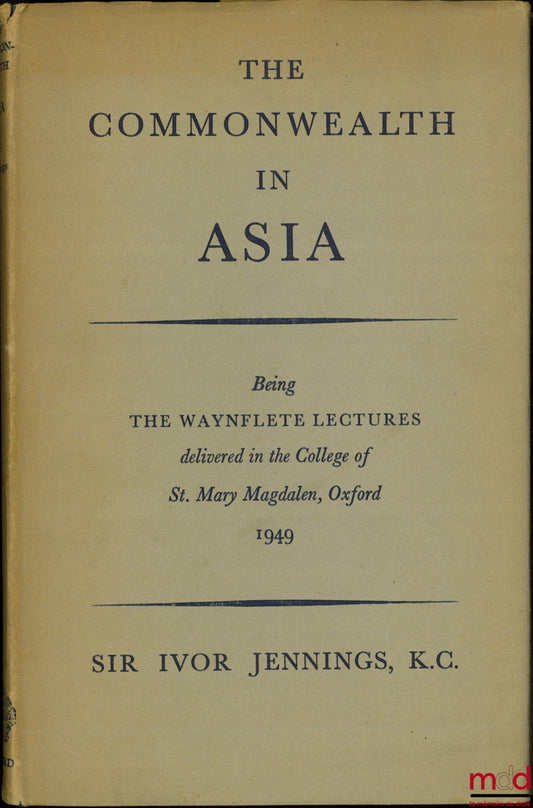 JENNINGS (Sir Ivor) – THE COMMONWEALTH IN ASIA, being the Waynflete Lectures delivered in the College of St. Mary Magdalen, Oxford 1949