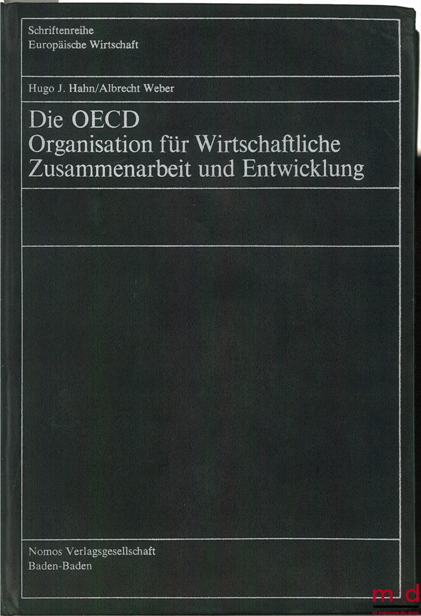 HAHN (Hugo J.) et WEBER (Dr. iur. Albrecht) – DIE OECD ORGANISATION FÜR WIRTSCHAFTLICHE ZUSAMMENARBEIT UND ENTWICKLUNG, coll. europäische Wirtschaft