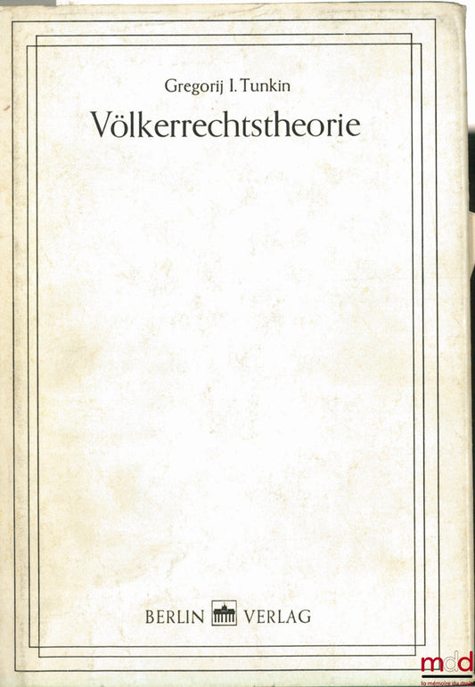 TUNKIN (Gregorij I.) – VÖLKERRECHTSTHÉORIE, traduit du russe par H. Müller et V. Rathfelder