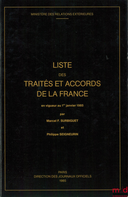 SURBIGUET (Marcel F.) et SEIGNEURIN (Philippe) – LISTE DES TRAITÉS ET ACCORDS DE LA FRANCE EN VIGUEUR AU 1ER JANVIER 1985, Ministère des relations extérieures