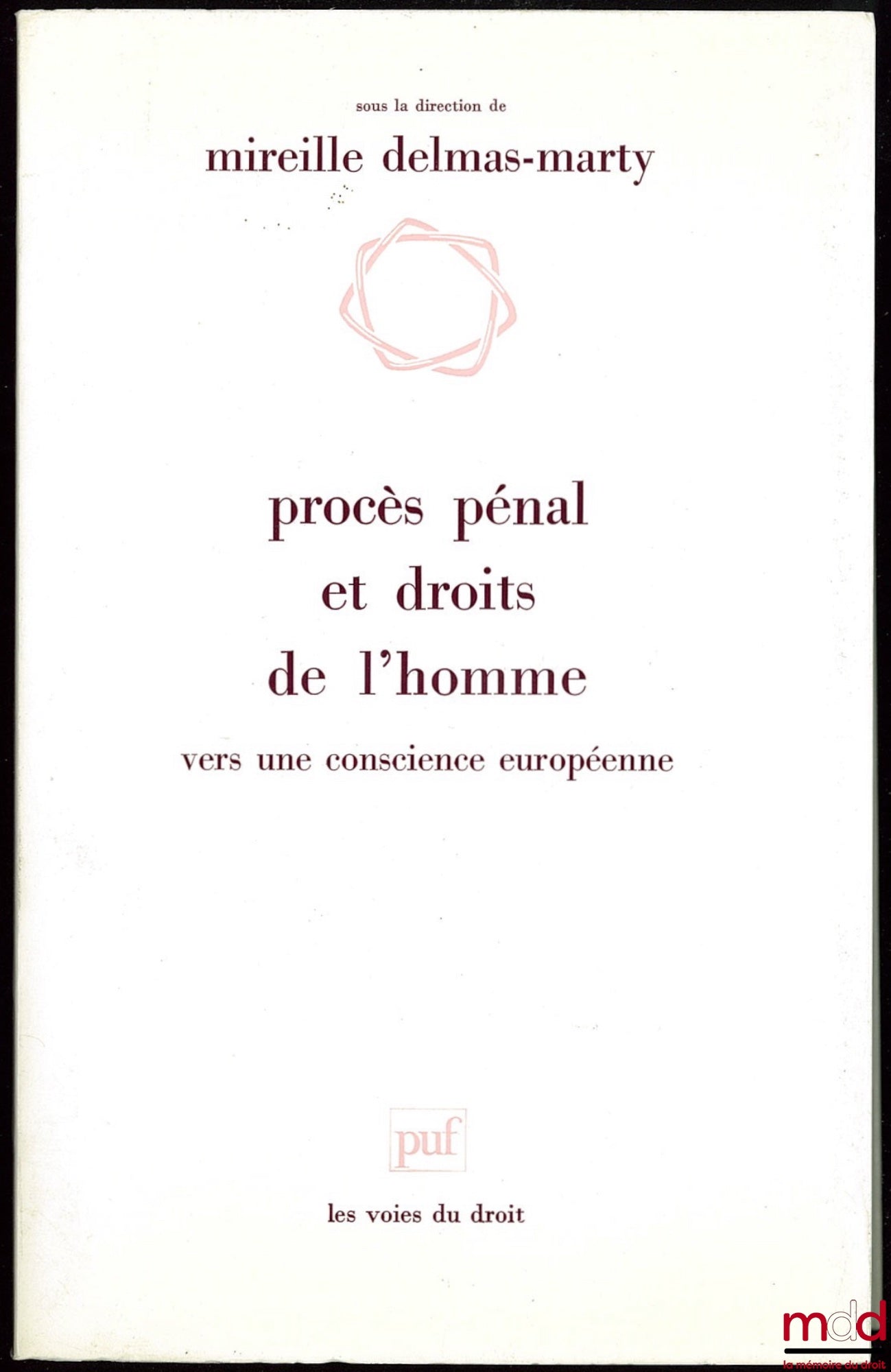 [Colloque] – PROCÈS PÉNAL ET DROITS DE L’HOMME. VERS UNE CONSCIENCE EUROPÉENNE, Travaux du colloque organisé au Centre Georges-Pompidou par la Bibliothèque publique d’information et le journal Le Monde les 26 et 27 mars 1991. Comité scientifique présidé p