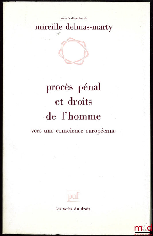 [Colloque] – PROCÈS PÉNAL ET DROITS DE L’HOMME. VERS UNE CONSCIENCE EUROPÉENNE, Travaux du colloque organisé au Centre Georges-Pompidou par la Bibliothèque publique d’information et le journal Le Monde les 26 et 27 mars 1991. Comité scientifique présidé p