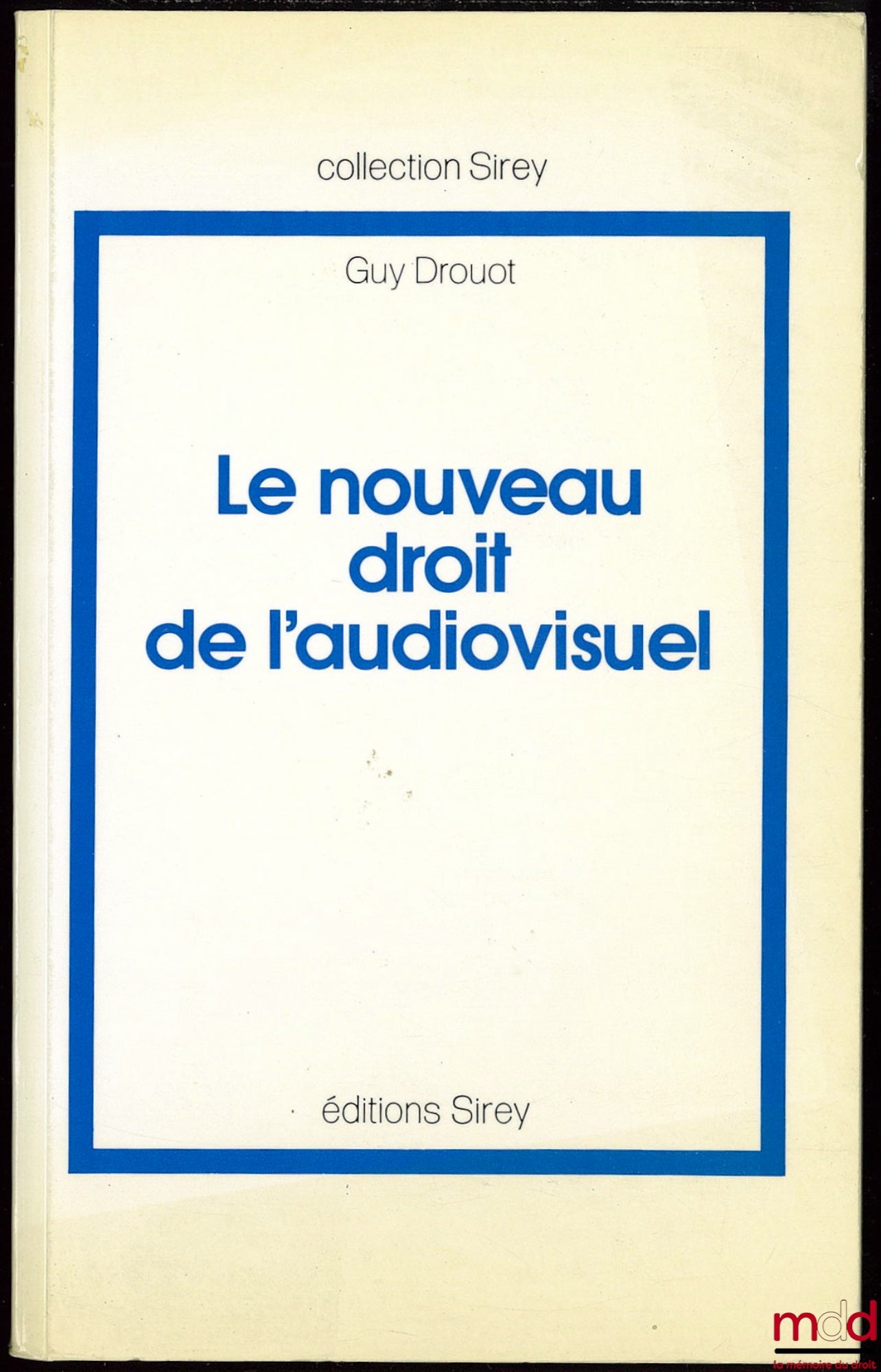 DROUOT (Guy) – LE NOUVEAU DROIT DE L’AUDIOVISUEL. La loi du 30 septembre 1986 relative à la liberté de communication, Préface F. Balle, coll. Sirey