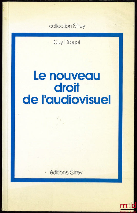 DROUOT (Guy) – LE NOUVEAU DROIT DE L’AUDIOVISUEL. La loi du 30 septembre 1986 relative à la liberté de communication, Préface F. Balle, coll. Sirey