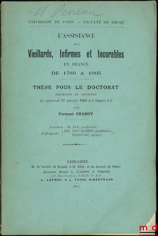 CHAROY (Fernand) – L’ASSISTANCE AUX VIEILLARD, INFIRMES ET INCURABLES EN FRANCE DE 1789 À 1905, Université de Paris, Faculté de droit