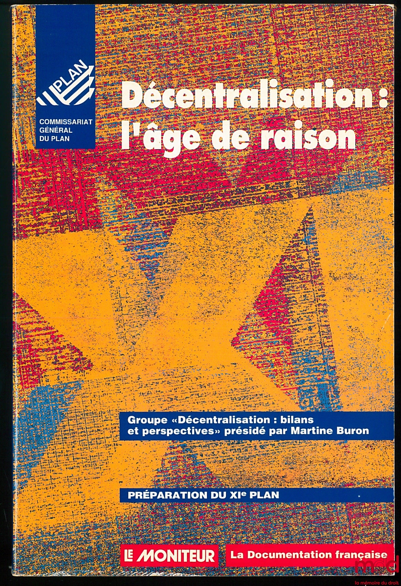 [Collectif] – DÉCENTRALISATION : L’ÂGE DE RAISON, Groupe “Décentralisation : bilans et perspectives” présidé par Martine Buron, Préparation du XIème Plan au Commissariat général du Plan, coll. Le Moniteur