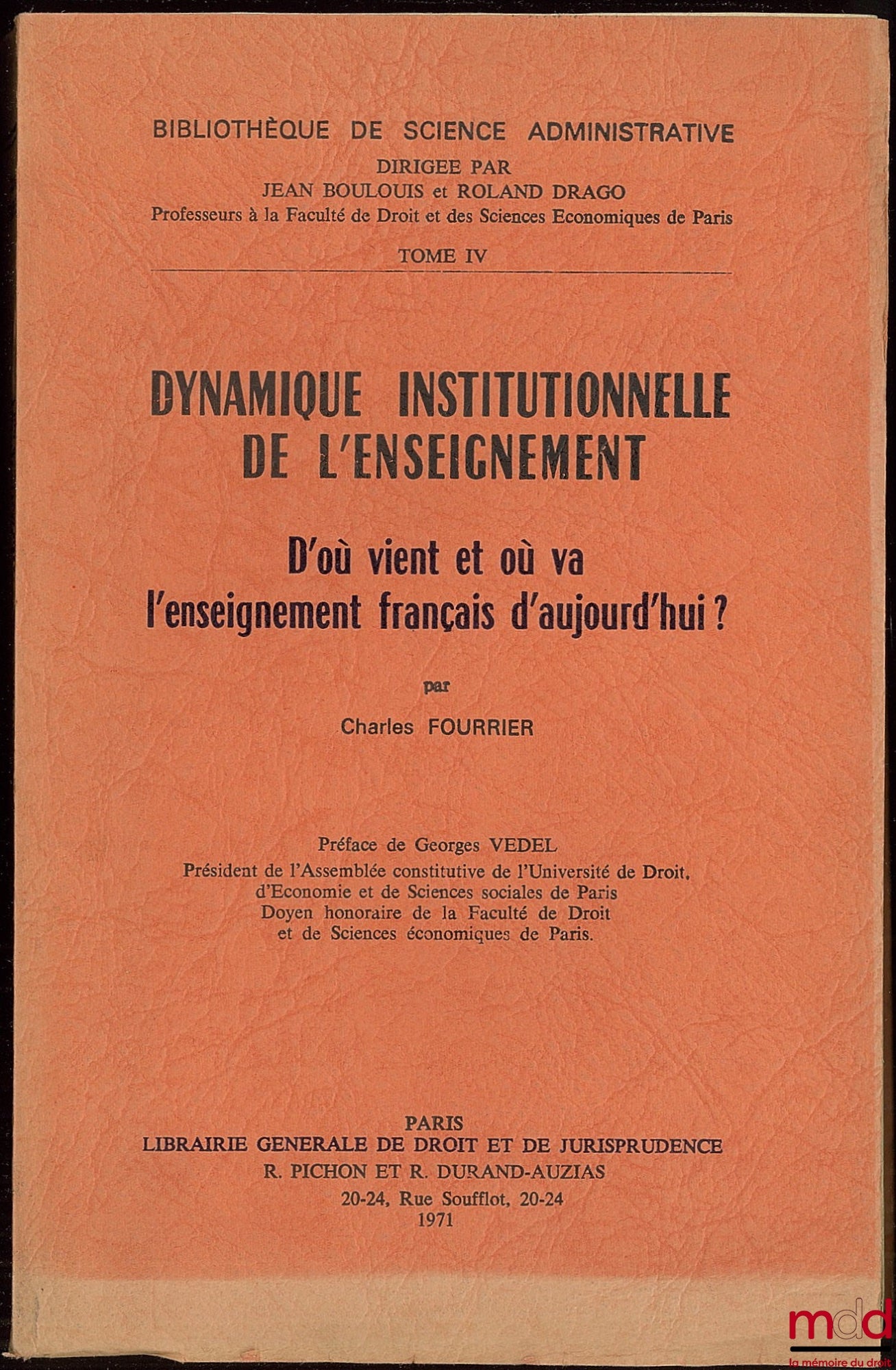 FOURRIER (Charles) – DYNAMIQUE INSTITUTIONNELLE DE L’ENSEIGNEMENT. D’OÙ VIENT ET OÙ VA L’ENSEIGNEMENT FRANÇAIS D’AUJOURD’HUI? Préface Georges Vedel, Bibl. de science administrative, t. IV