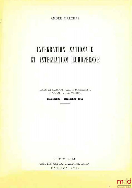MARCHAL (André) – INTÉGRATION NATIONALE ET INTÉGRATION EUROPÉENNE, extrait du Giornale degli economisti e annali di economia, nov.-déc. 1960