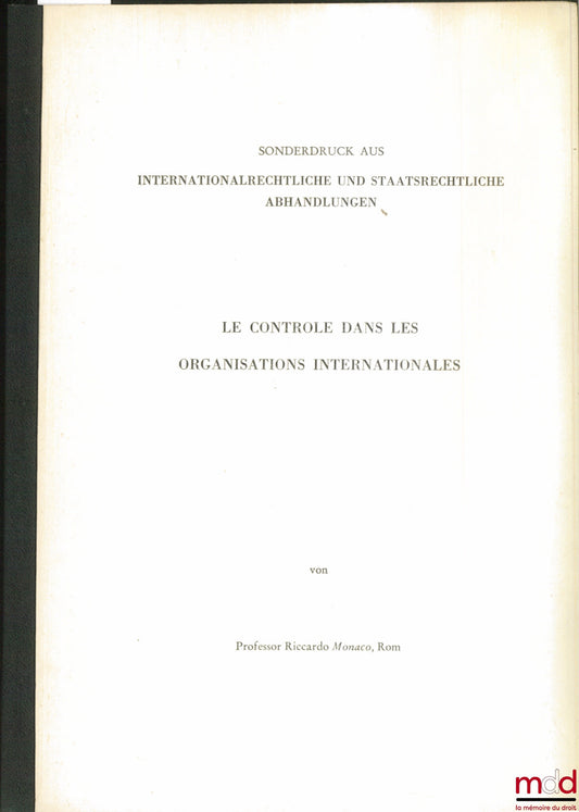 MONACO (Ricardo) – LE CONTRÔLE DANS LES ORGANISATIONS INTERNATIONALES, tiré à part de Internationalrechtliche und staatsrechtliche Abhandlungen