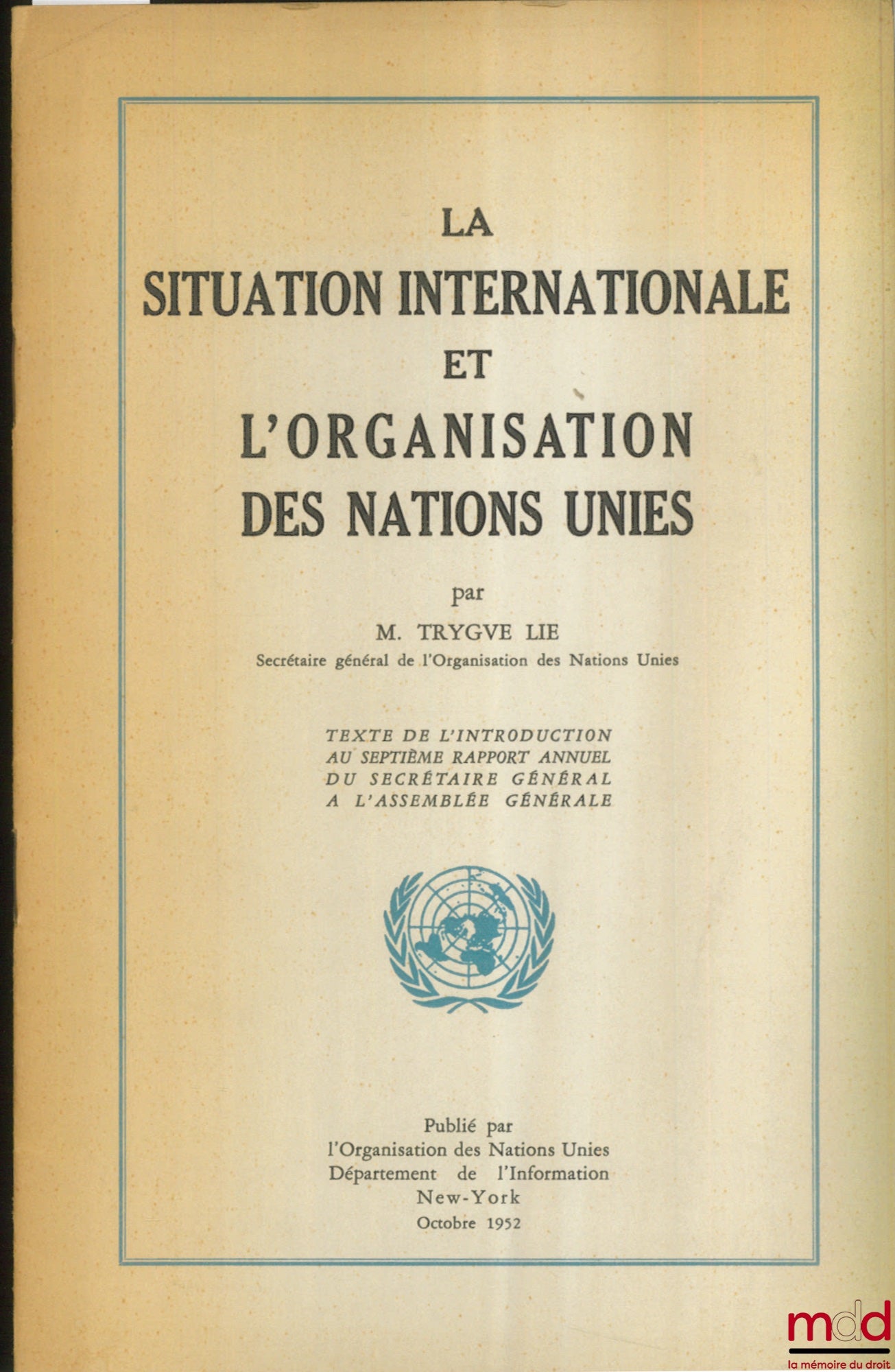 LIE (Trygve) – LA SITUATION INTERNATIONALE ET L’ORGANISATION DES NATIONS UNIES, texte de l’introduction au 7e rapport annuel du secrétaire général à l’assemblée générale