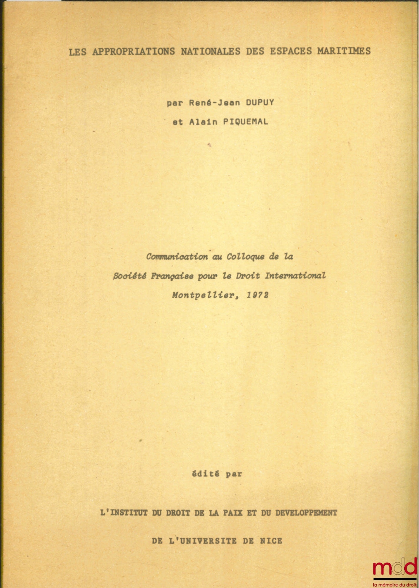 [Colloque], DUPUY (René-Jean) et PIQUEMAL (Alain) – LES APPROPRIATIONS NATIONALES DES ESPACES MARITIMES, Communication au Colloque de la Société Française pour le Droit International, Montpellier, 1972, organisé par l’Institut du droit de la Paix et du dé