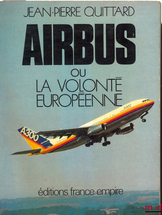 QUITTARD (Jean-Pierre) – AIRBUS OU LA VOLONTÉ EUROPÉENNE