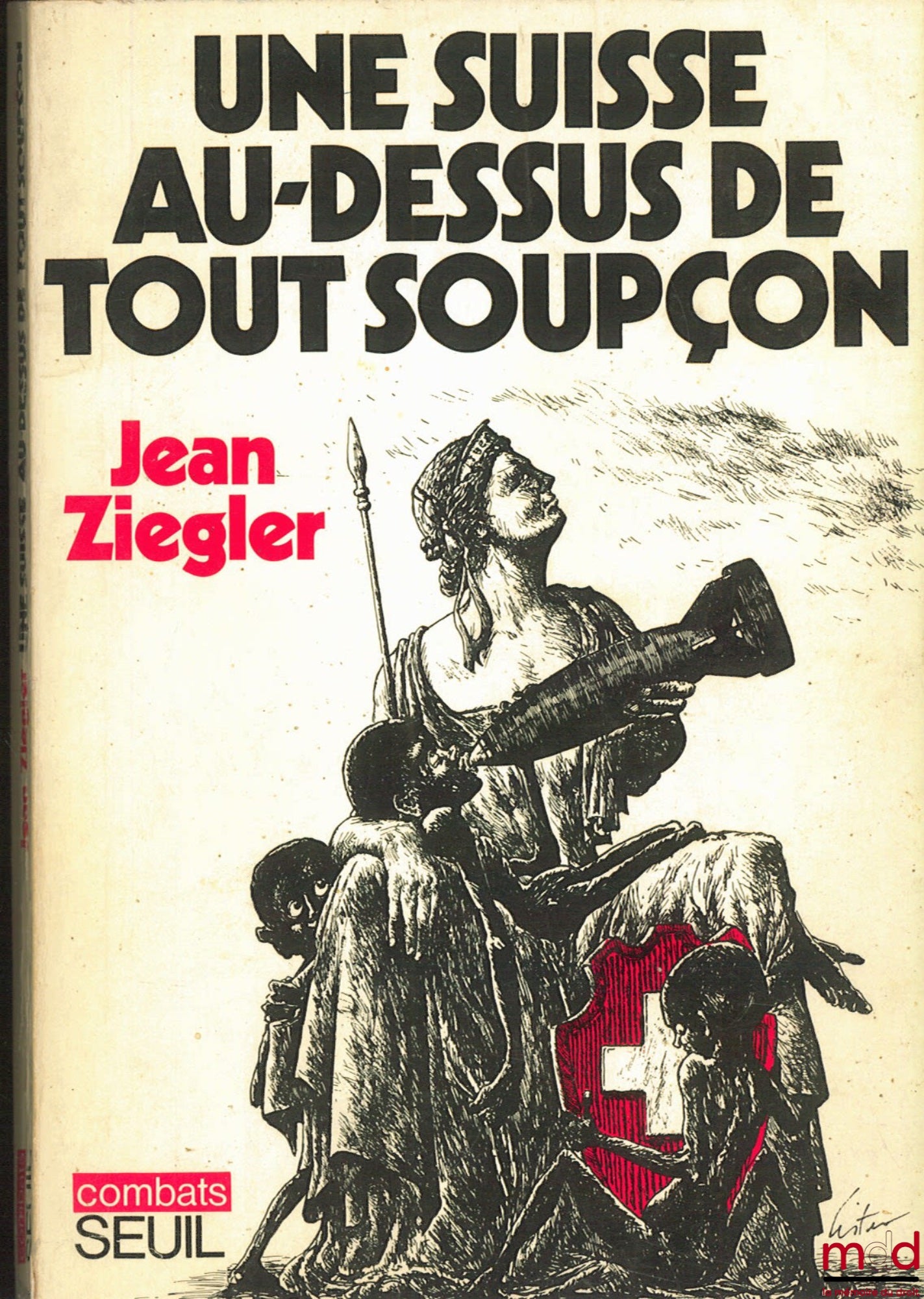 ZIEGLER (Jean) – UNE SUISSE AU-DESSUS DE TOUT SOUPÇON. En collaboration avec Delia Castelnuovo-Friguessi, Heinz Hollenstein, Rudolph H. Strahm, coll. combats