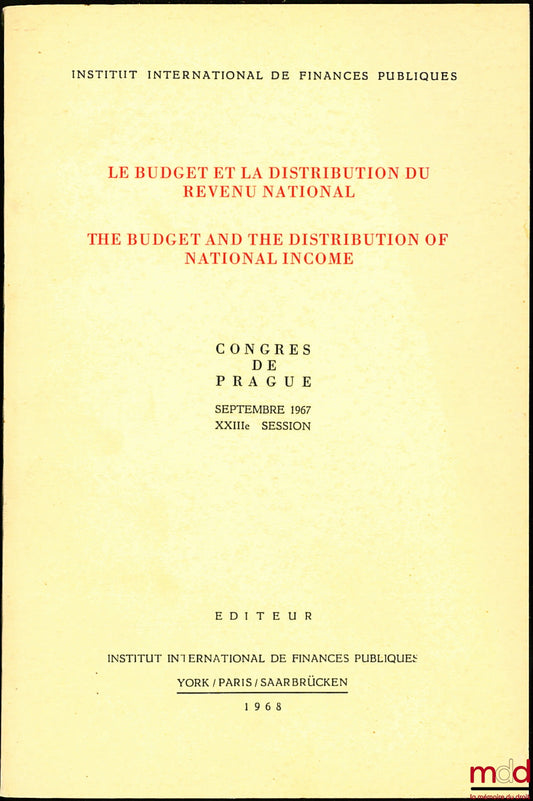 [Colloque] – LE BUDGET ET LA DISTRIBUTION DU REVENU NATIONAL, Congrès de Prague de Septembre 1967, XXIIIème session, coll. Travaux de l’institut international de finances publiques York/Paris/Saarbrücken (textes en anglais, allemand et français selon l’in