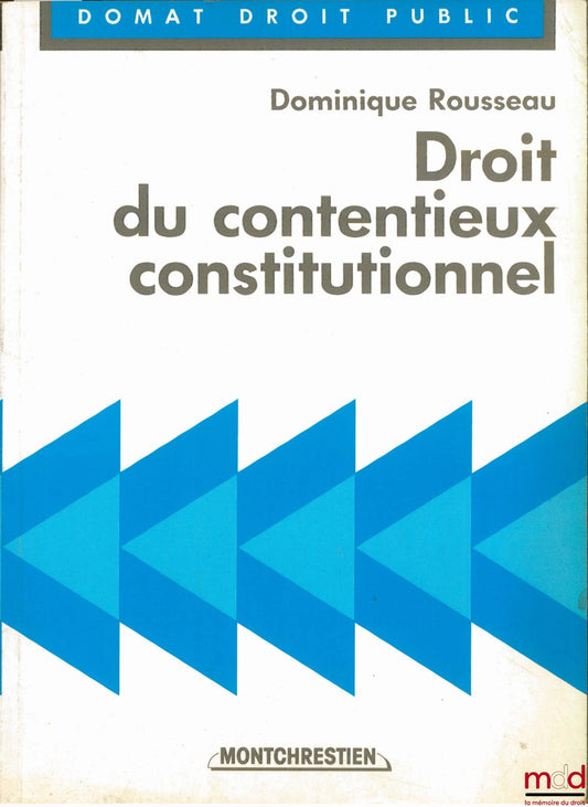 ROUSSEAU (Dominique) – DROIT DU CONTENTIEUX CONSTITUTIONNEL, coll. Domat Droit public