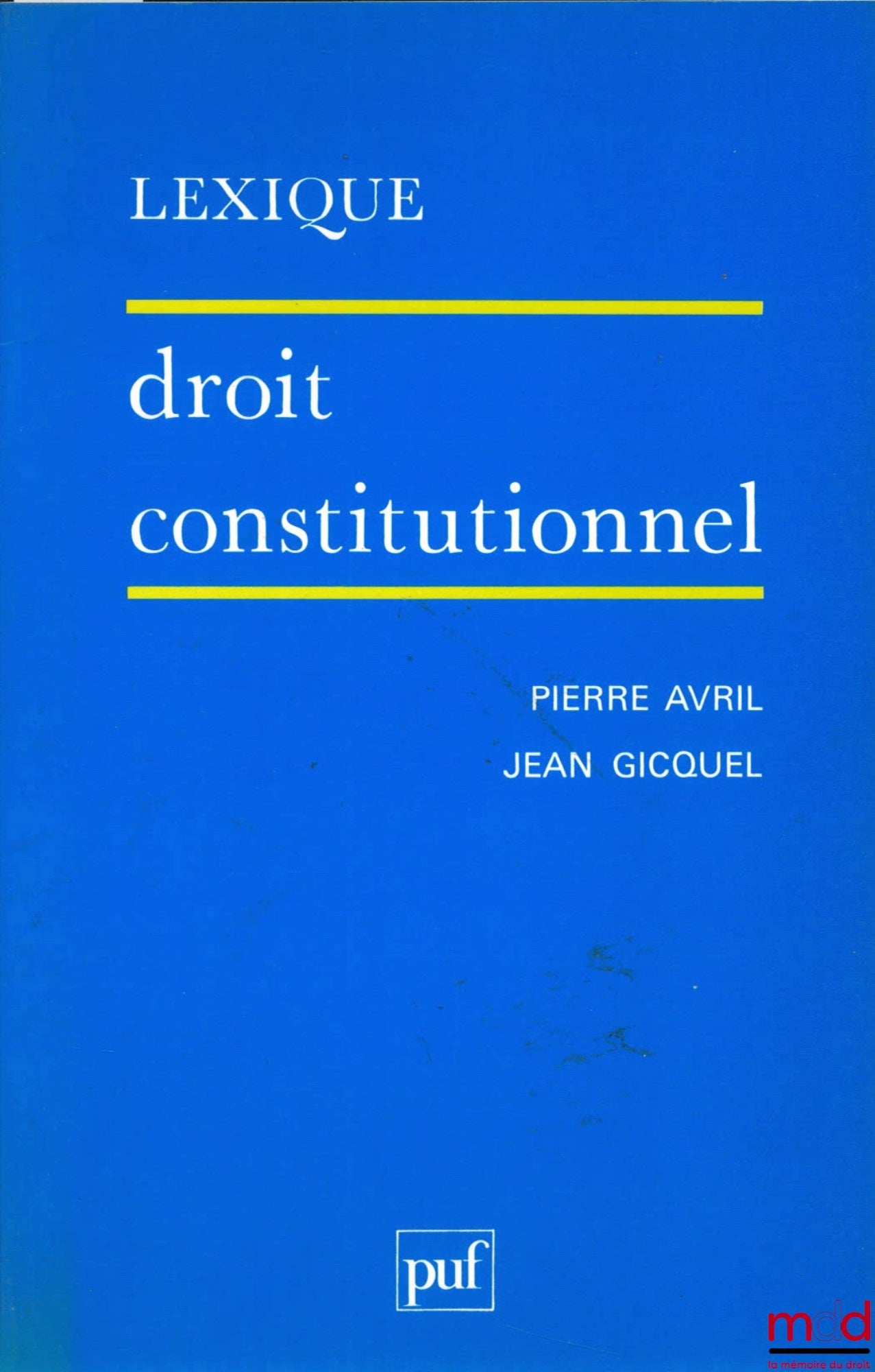 AVRIL (Pierre) et GICQUEL (Jean) – DROIT CONSTITUTIONNEL, 3ème éd. mise à jour, coll. Lexique