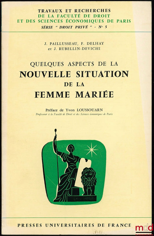 PAILLUSSEAU (J.), DELHAY (F.) et RUBELLIN-DEVICHI (J.) – QUELQUES ASPECTS DE LA NOUVELLE SITUATION DE LA FEMME MARIÉE, Préface Y. Loussouarn, coll. Travaux et rech. de la Faculté de droit et des sc. éco. de Paris, série Droit privé n° 5