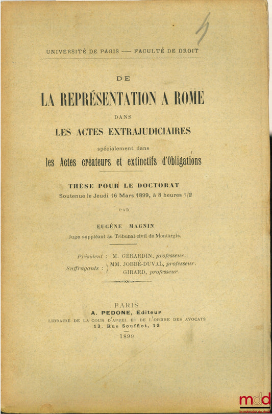MAGNIN (Eugène) – DE LA REPRÉSENTATION À ROME DANS LES ACTES EXTRAJUDICIAIRES SPÉCIALEMENT DANS LES ACTES CRÉATEURS ET EXTINCTIFS D’OBLIGATIONS