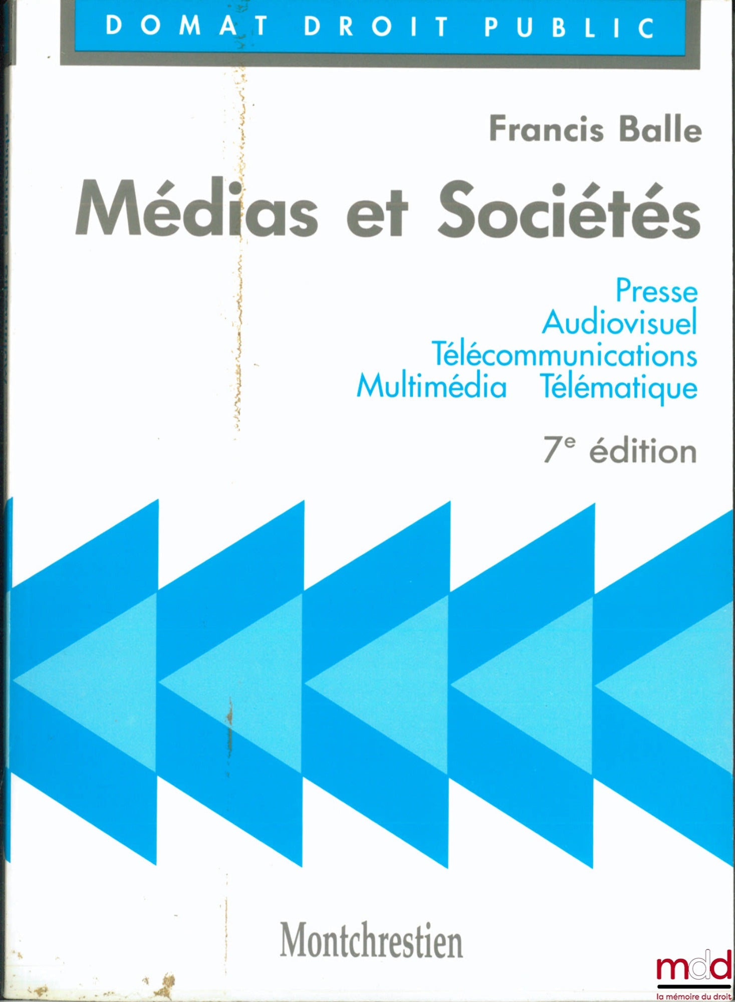 BALLE (Francis) – MÉDIAS ET SOCIÉTÉS : Presse, audiovisuel, télécommunications, multimédia, télématique, 7e éd., coll. Domat, Droit public