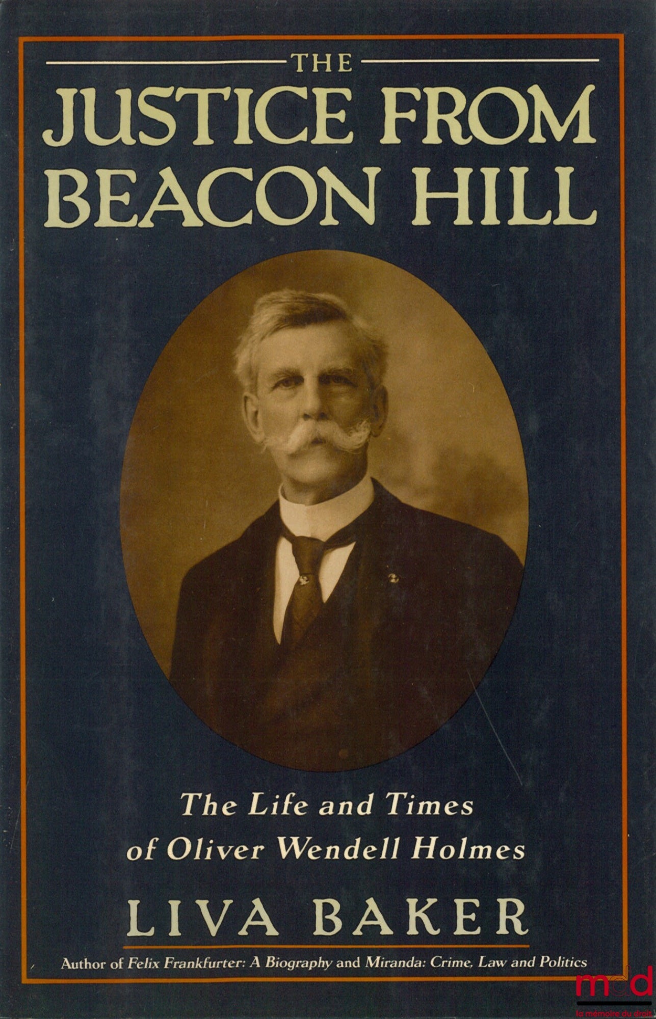 [Biographie], BAKER (Liva) – THE JUSTICE FROM BEACON HILL. THE LIFE AND TIMES OF OLIVER WENDELL HOLMES