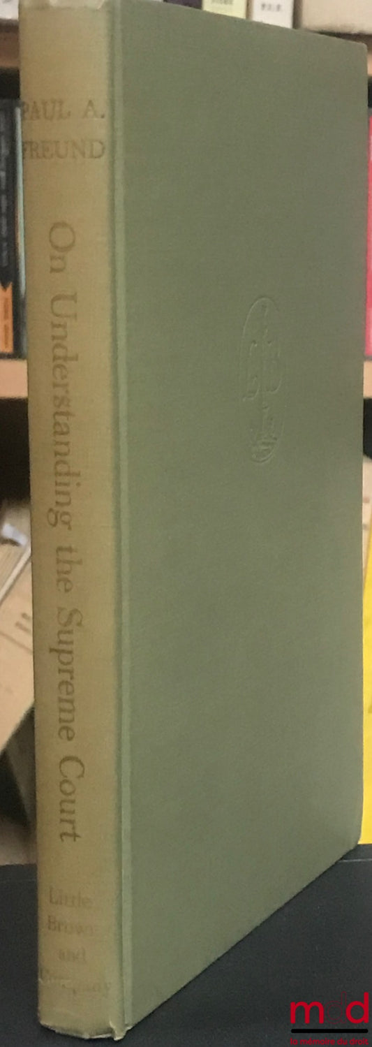 FREUND (Paul A.) – ON UNDERSTANDING THE SUPREME COURT. A series of lectures delivered under the auspices of the Julius Rosenthal Foundation at Northwestern University School of Law, in April 1949