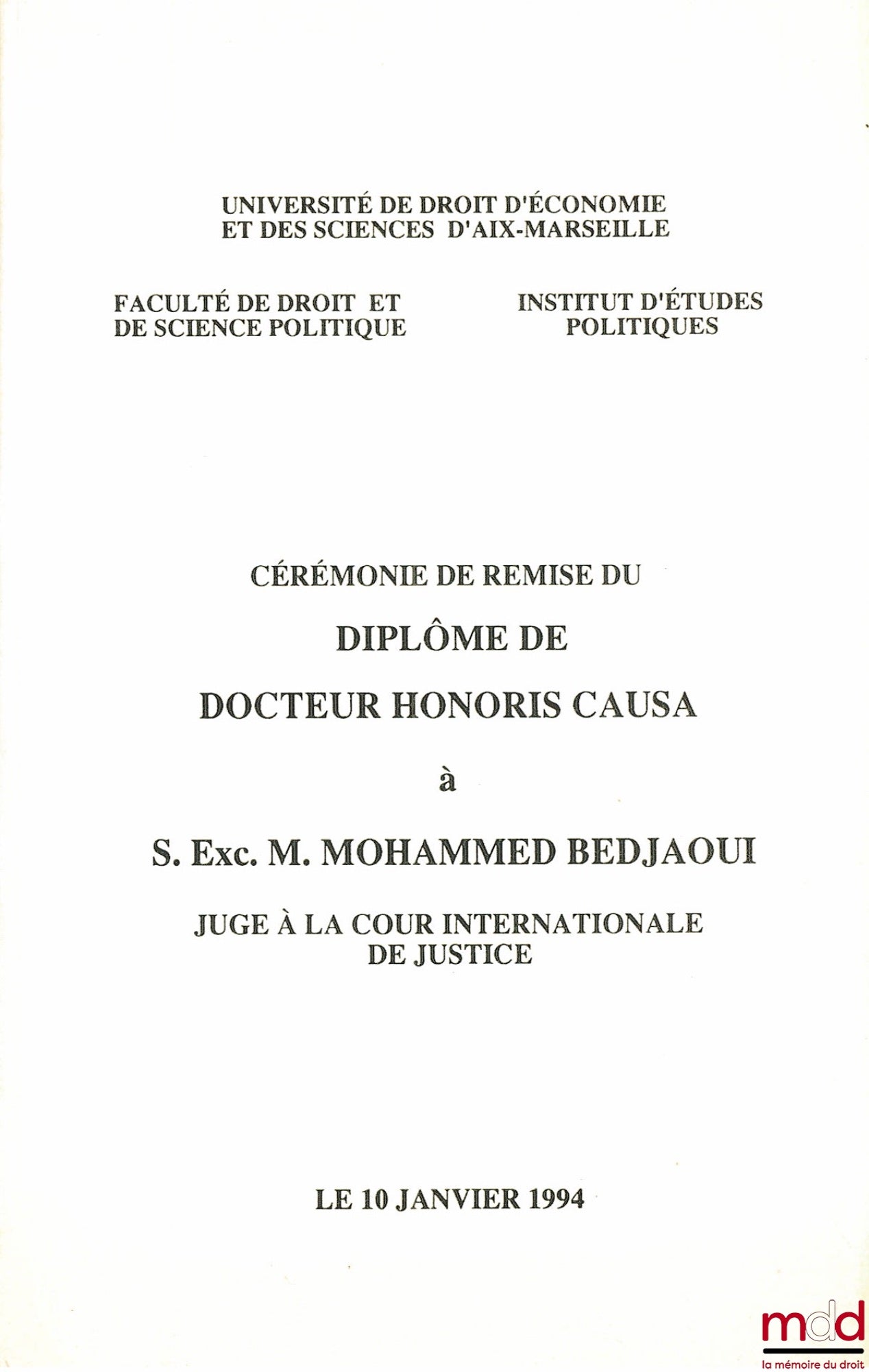 [BEDJAOUI (Mohammed)] – CÉRÉMONIE DE REMISE DU DIPLÔME DE DOCTEUR HONORIS CAUSA LE 10 JANVIER 1994 À S. EXC. M. M. B. Juge à la Cour Internationale de Justice, à l’Université de Droit d’Économie et des Sciences d’Aix-Marseille, la Faculté de Droit et de S