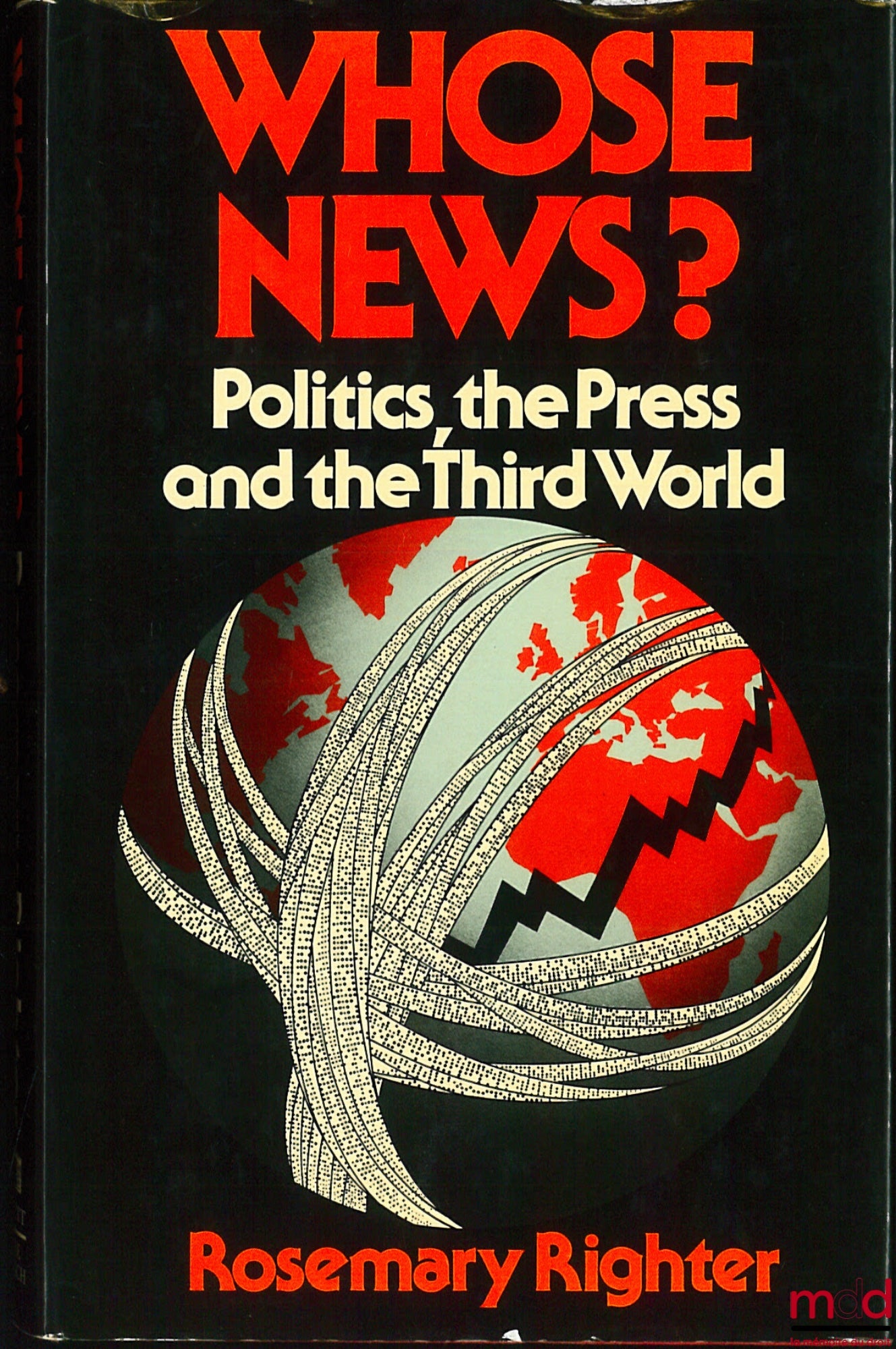 RIGHTER (Rosemary) – WHOSE NEWS ? Politics, the Press and the Third World