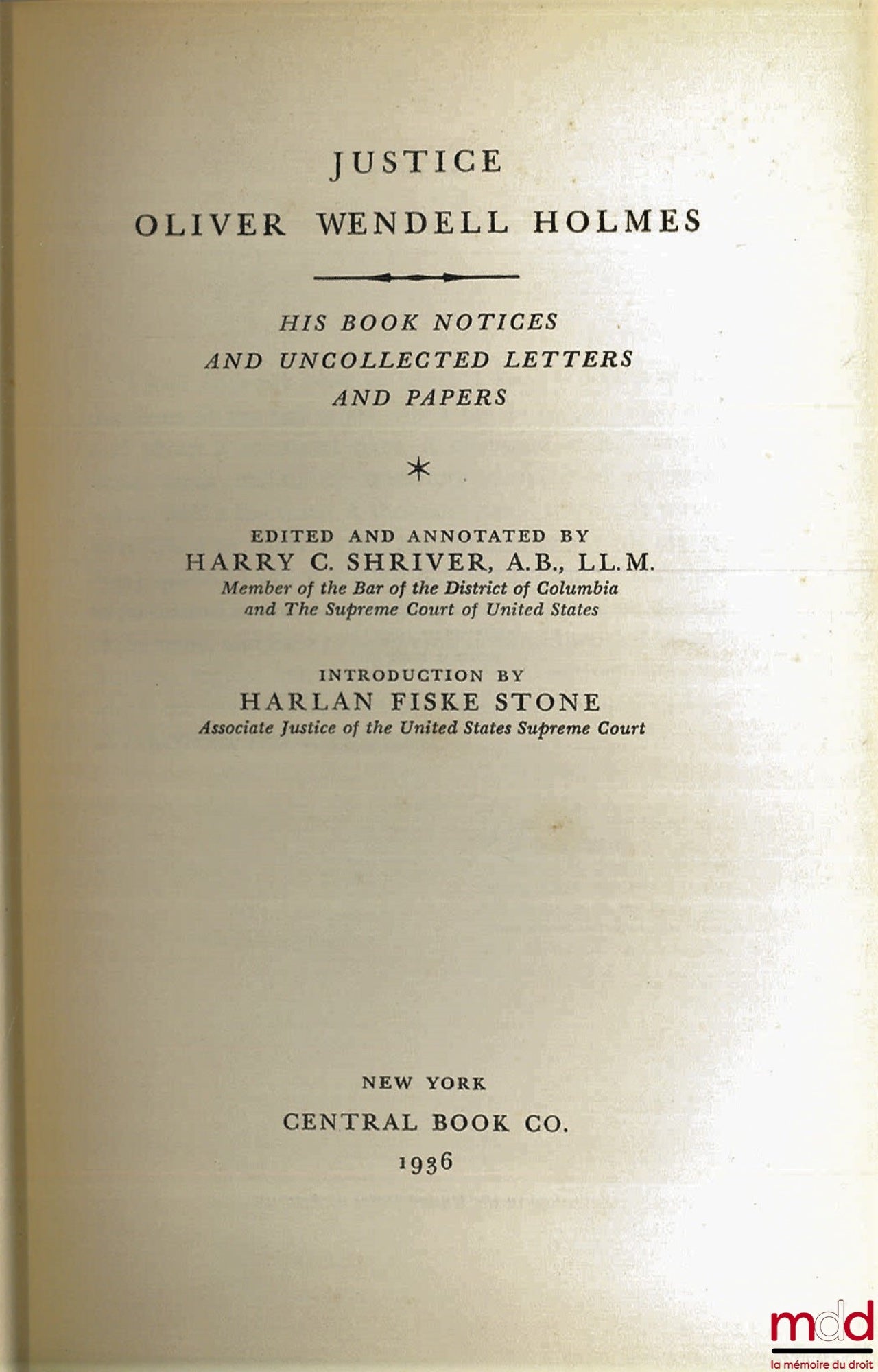 [HOLMES (Justice Oliver Wendell)], SHRIVER (Harry C.) – JUSTICE OLIVER WENDELL HOLMES. HIS BOOK NOTICES AND UNCOLLECTED LETTERS AND PAPERS, edited and annotated by H.C. Shriver)