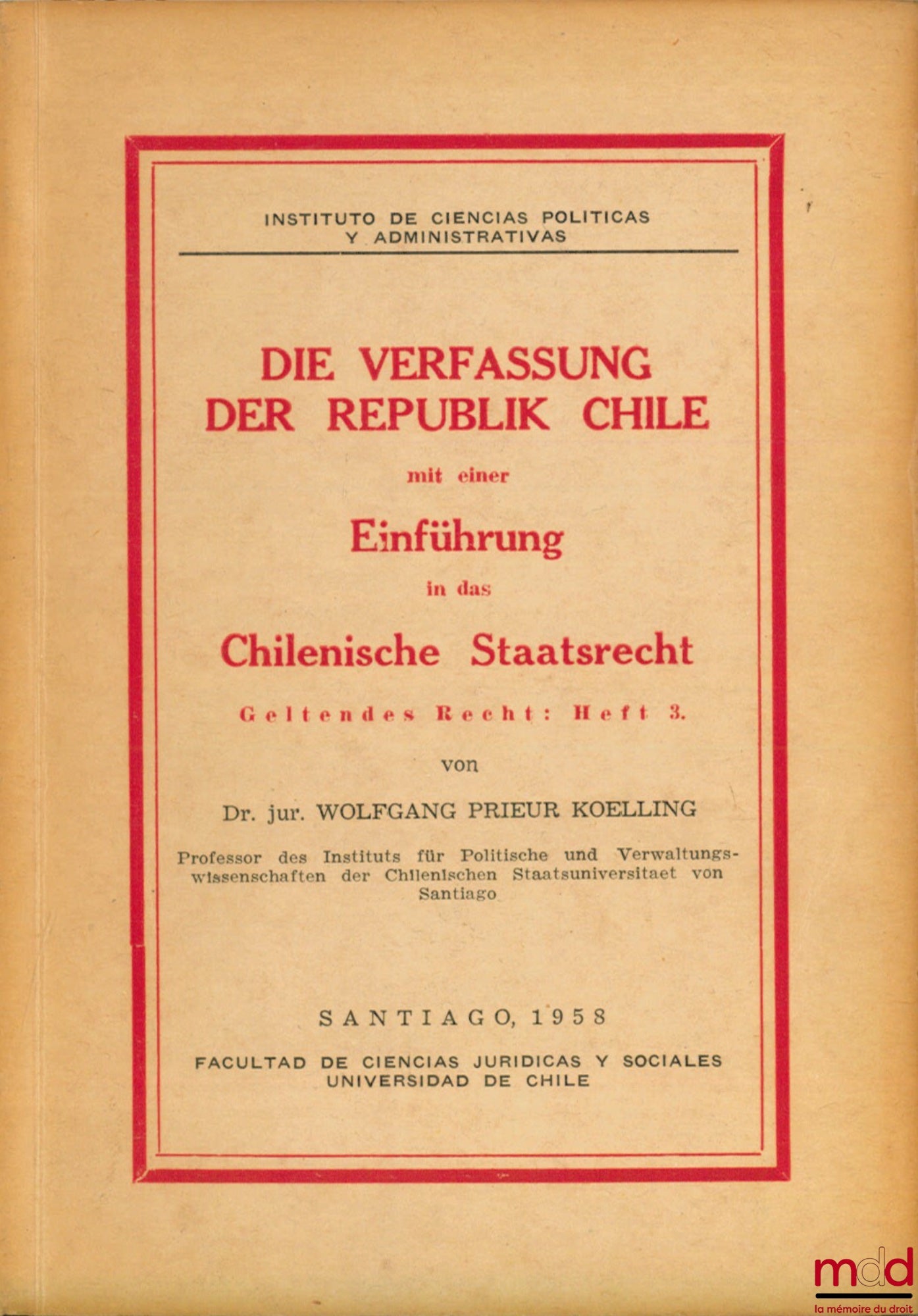 [Constitution de la République du Chili] – DIE VERFASSUNG DER REPUBLIK CHILE mit einer Einführung in das chilenische Staatsrecht ; geltendes Recht, Heft 3. de Wolfgang Prieur Koelling