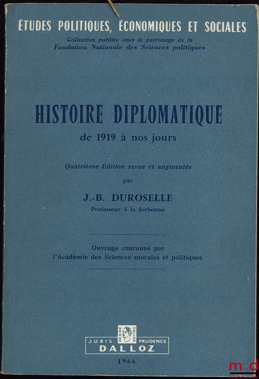 DUROSELLE (Jean-Baptiste) – HISTOIRE DIPLOMATIQUE DE 1919 À NOS JOURS, 4ème éd. revue et augmentée, coll. Études politiques, économiques et sociales, publiée sous le patronage de la Fondation nationale des sciences politiques