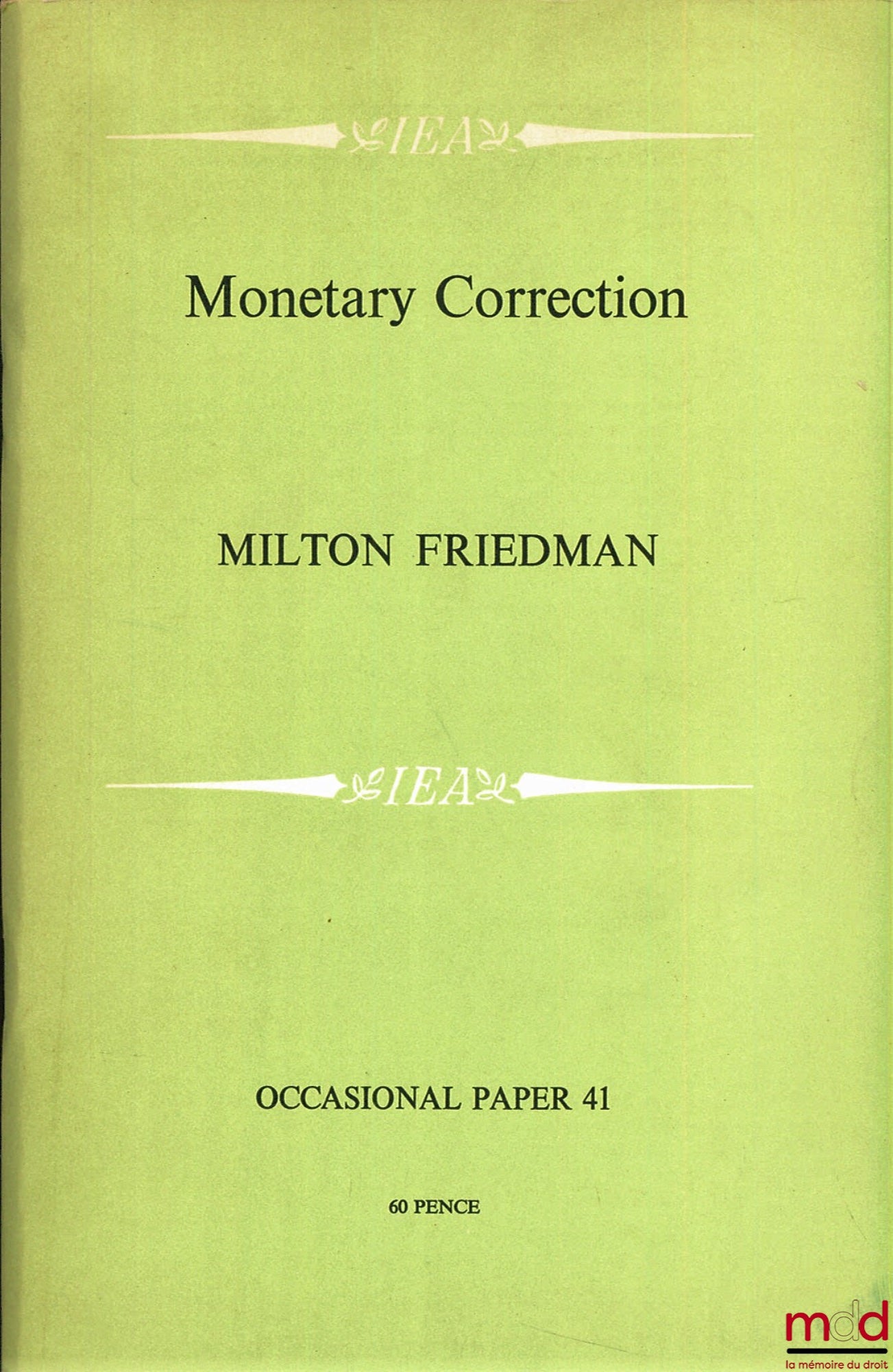 FRIEDMAN (Milton) – MONETARY CORRECTION, A proposal for escalator clauses to reduce the costs of ending inflation, IEA, Occasional paper 41