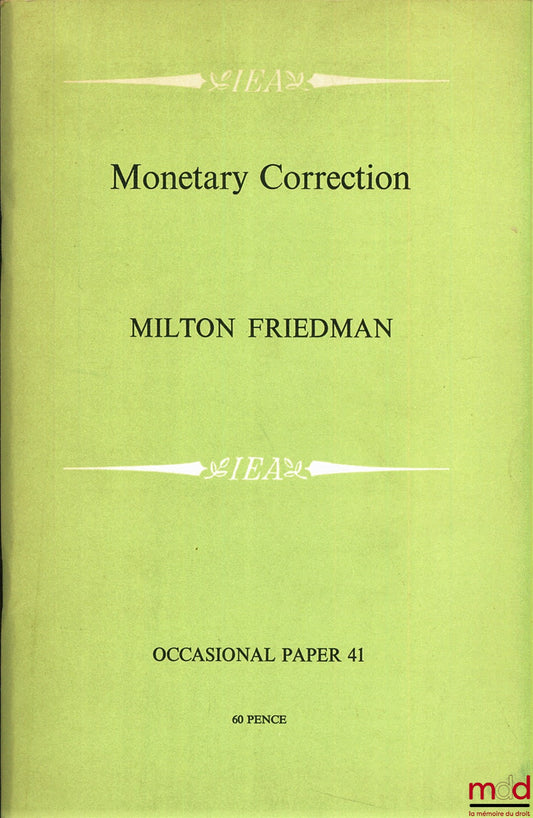 FRIEDMAN (Milton) – MONETARY CORRECTION, A proposal for escalator clauses to reduce the costs of ending inflation, I.E.A., Occasional paper 41