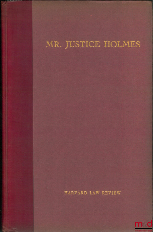 [HOLMES (Justice)] – MR. JUSTICE HOLMES, Harvard Law Revue, vol. XLIV, mars 1931, n° 5 pour le 90ème anniversaire du juge