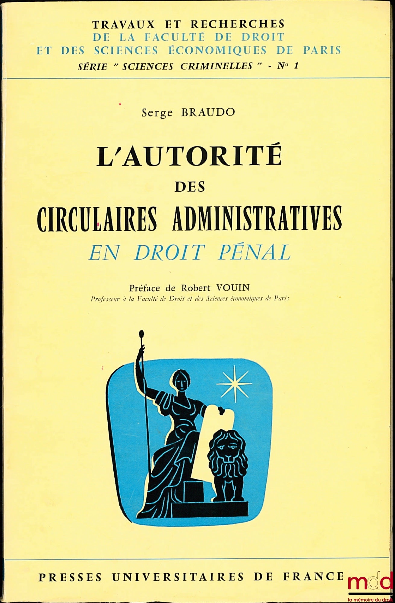 BRAUDO (Serge) – L’AUTORITÉ DES CIRCULAIRES ADMINISTRATIVES EN DROIT PÉNAL, Préface Robert Vouin, coll. Travaux et Recherches de la Faculté de Droit et des Sciences Économiques de Paris, série “Sciences Criminelles” n° 1