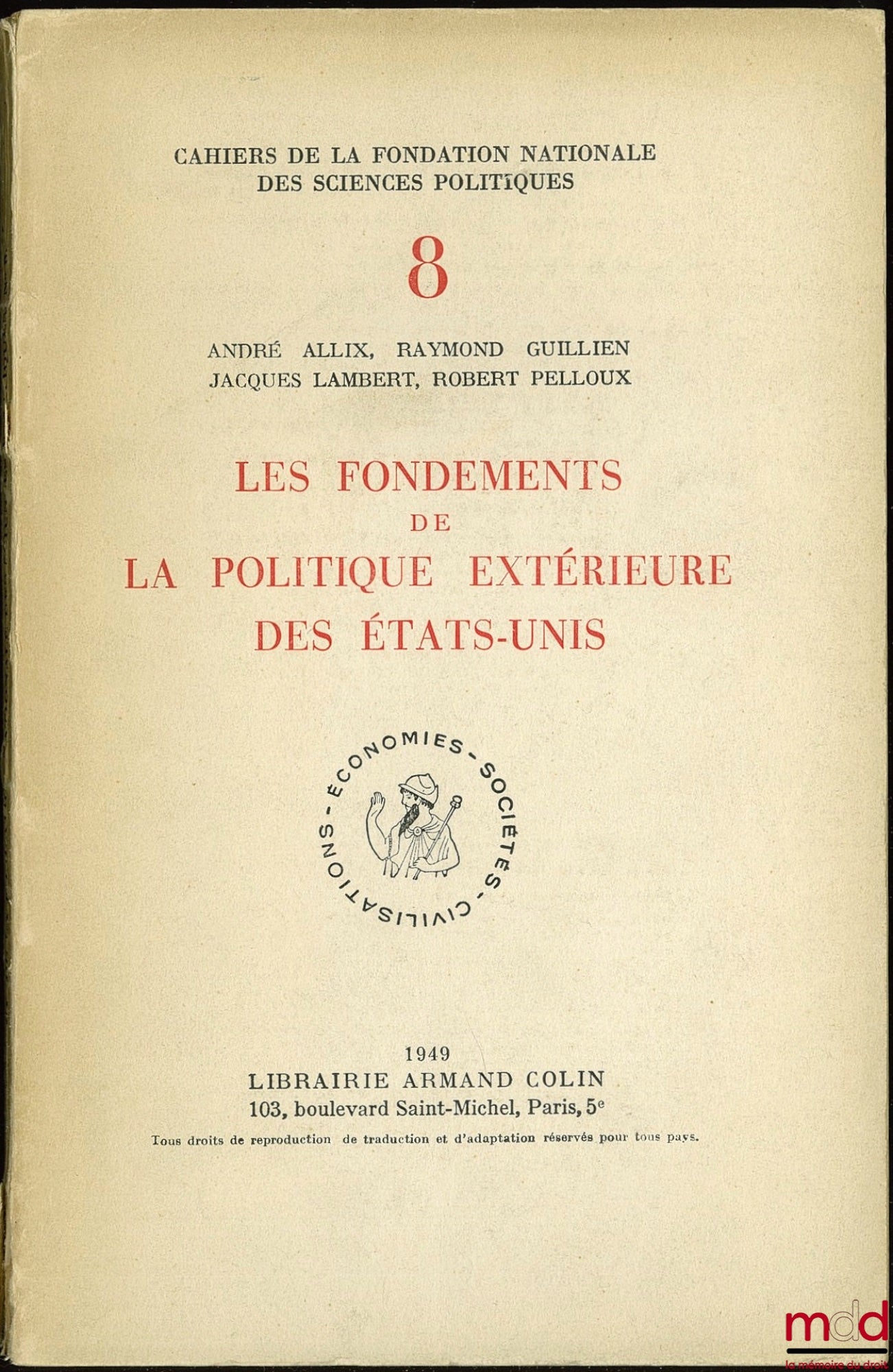 ALLIX (André), GUILLIEN (Raymond), LAMBERT (Jacques) et PELLOUX (Robert) – LES FONDEMENTS DE LA POLITIQUE EXTÉRIEURE DES ÉTATS-UNIS, coll. Cahiers de la fondation nationale des sc. po. n° 8, série civilisations - économies - sociétés