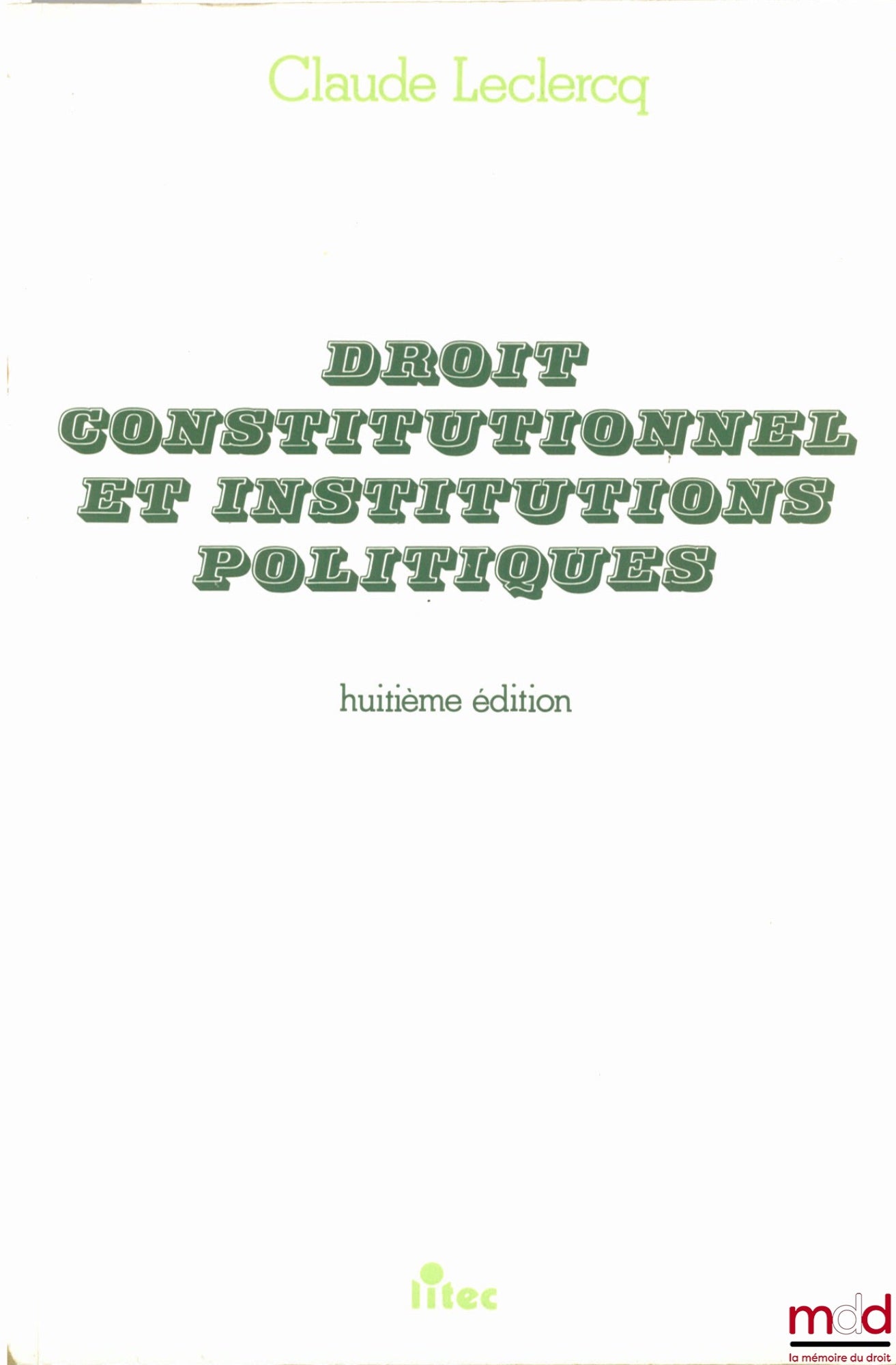 LECLERCQ (Claude) – DROIT CONSTITUTIONNEL ET INSTITUTIONS POLITIQUES, 8e éd.