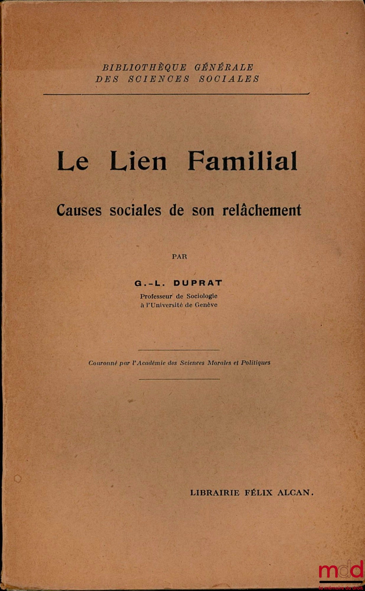 DUPRAT (G.-L.) – LE LIEN FAMILIAL. CAUSES SOCIALES DE SON RELÂCHEMENT, coll. Bibl. générale des sciences sociales