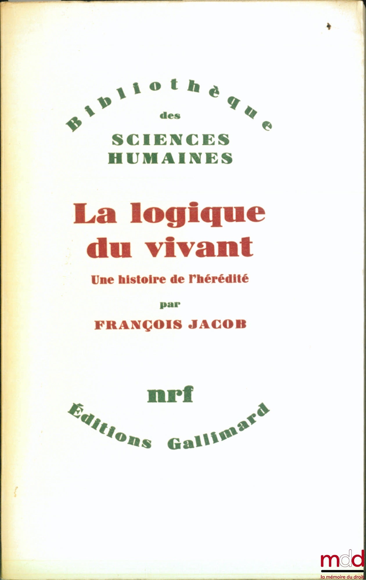 JACOB (François) – LA LOGIQUE DU VIVANT. UNE HISTOIRE DE L’HÉRÉDITÉ, Bibl. des sciences humaines