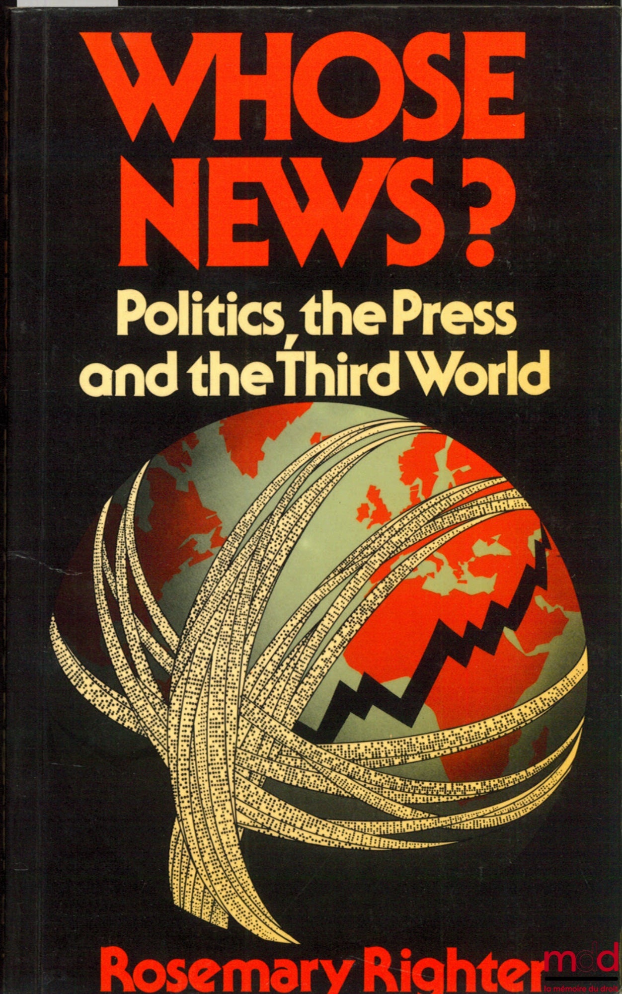 RIGHTER (Rosemary) – WHOSE NEWS ? POLITICS, THE PRESS AND THE THIRD WORLD, Burnett Books
